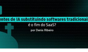 Agentes de IA substituindo softwares tradicionais: é o fim do SaaS?