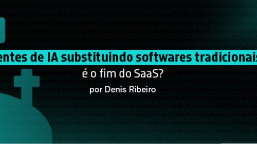 Agentes de IA substituindo softwares tradicionais: é o fim do SaaS?