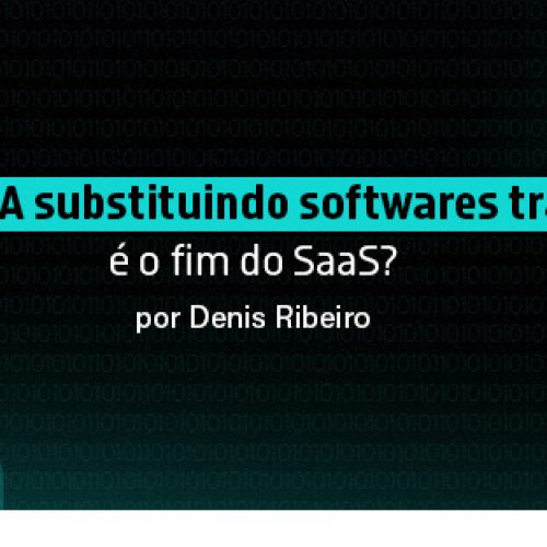 Agentes de IA substituindo softwares tradicionais: é o fim do SaaS?