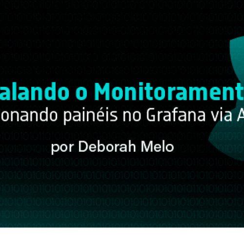 Escalando o Monitoramento: Adicionando painéis no Grafana via API