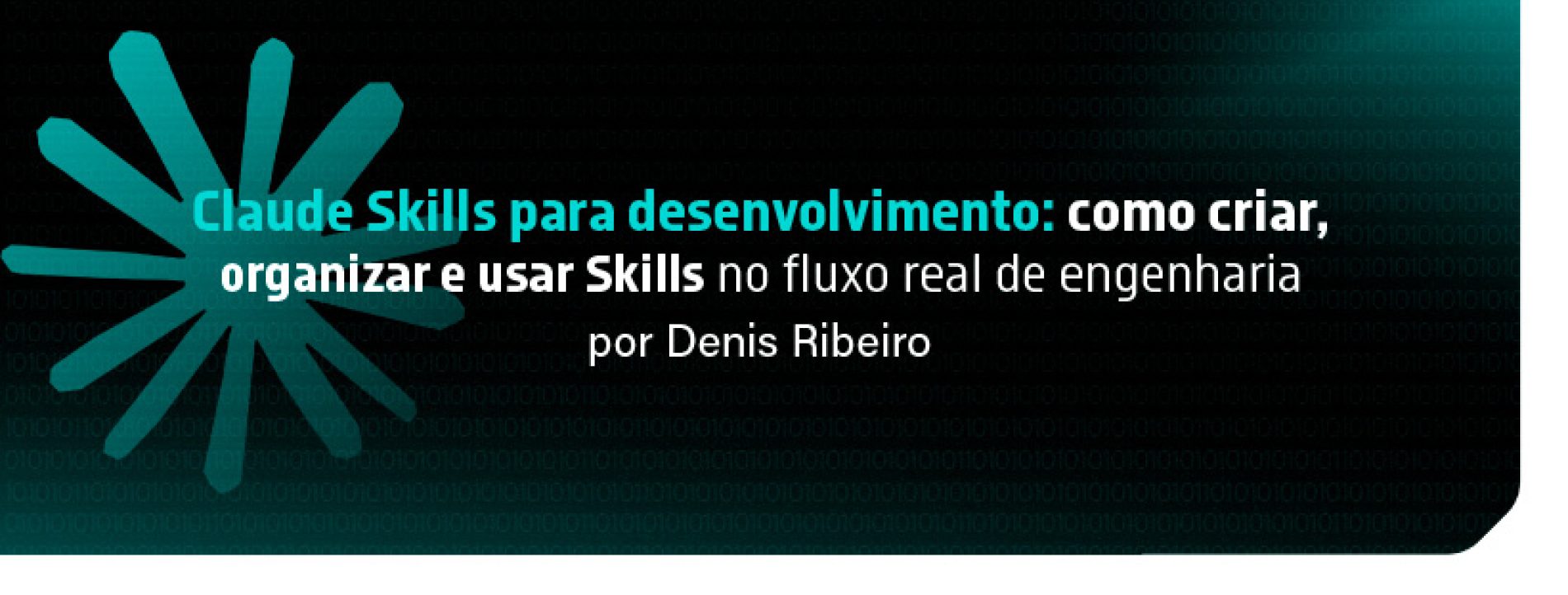 Claude Skills para desenvolvimento: como criar, organizar e usar Skills no fluxo real de engenharia