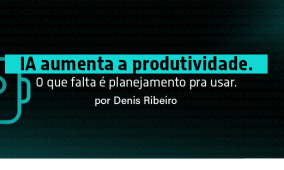 IA aumenta a produtividade, mas o mercado patina por falta de processo