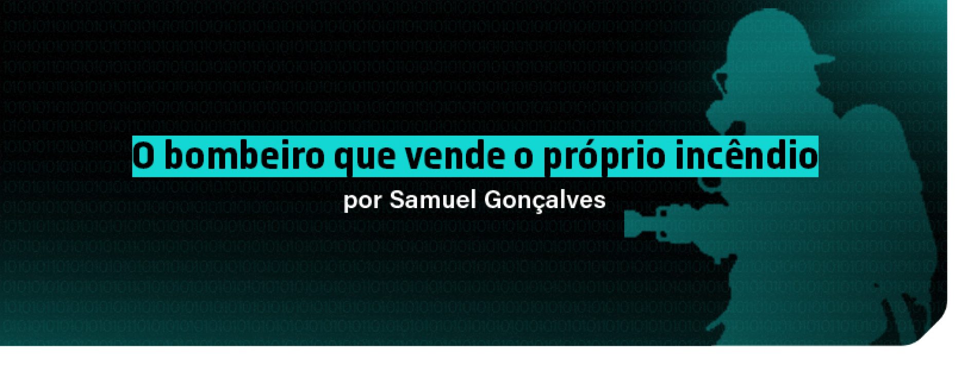 O bombeiro que vende o próprio incêndio