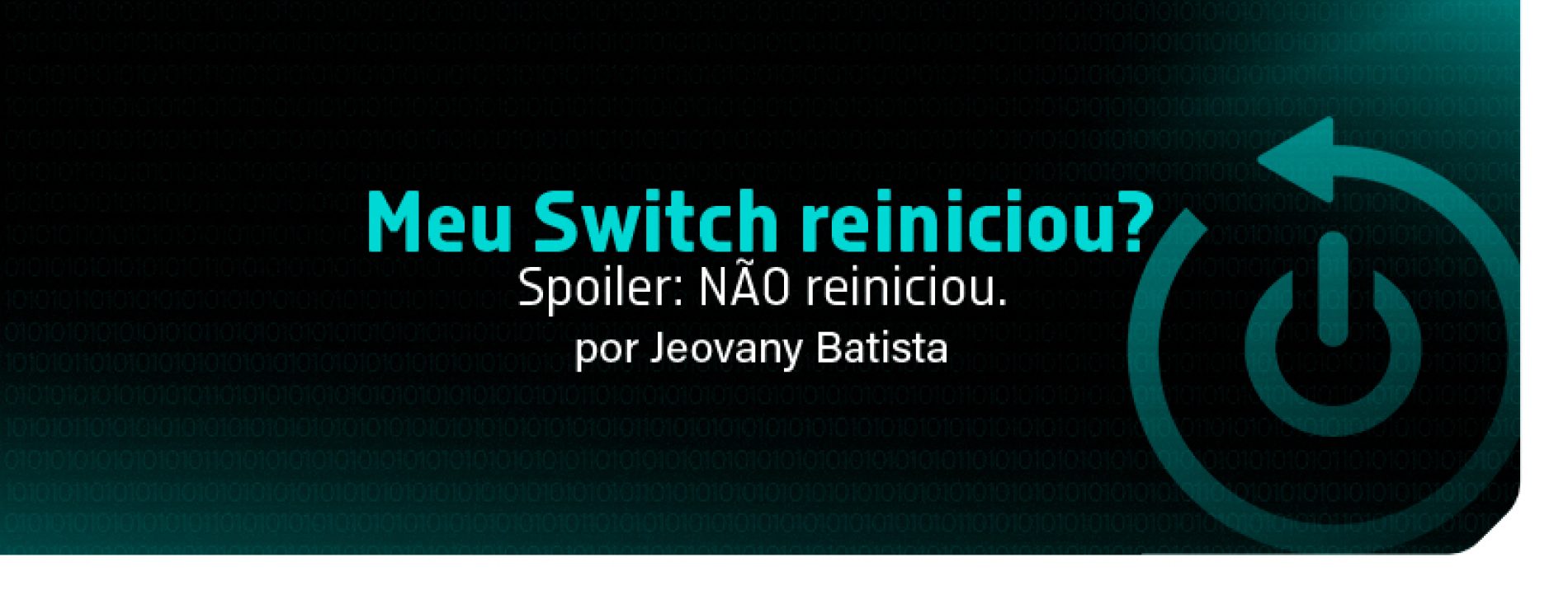 Meu Switch reiniciou? Spoiler: NÃO reiniciou.