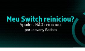 Meu Switch reiniciou? Spoiler: NÃO reiniciou.