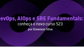 DevOps, AIOps e SRE Fundamentals: conheça o novo curso 523