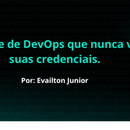 O agente de DevOps que nunca vê as suas credenciais