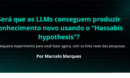 Será que as LLMs conseguem produzir conhecimento novo usando o “Hassabis hypothesis”?