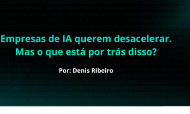 Empresas de IA querem desacelerar. Mas o que está por trás disso?