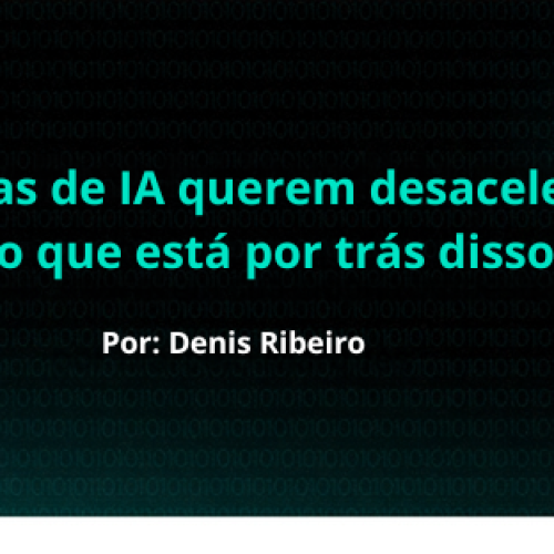 Empresas de IA querem desacelerar. Mas o que está por trás disso?