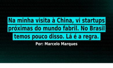 Na minha visita à China, vi startups próximas do mundo fabril. No Brasil temos pouco disso. Lá é a regra.