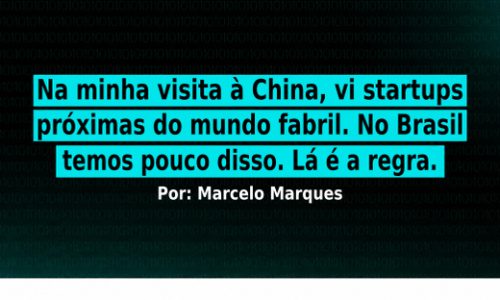 Na minha visita à China, vi startups próximas do mundo fabril. No Brasil temos pouco disso. Lá é a regra.